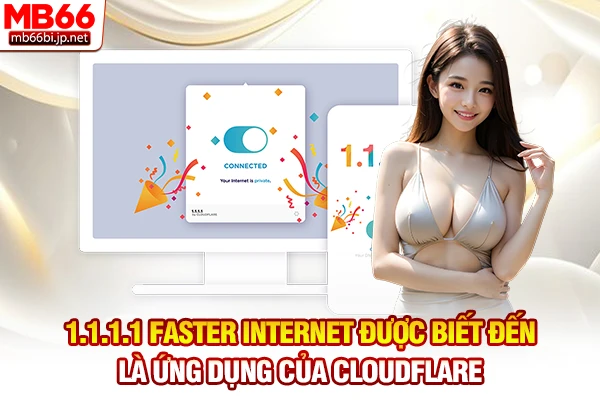 1.1.1.1 Faster Internet được biết đến là ứng dụng của Cloudflare