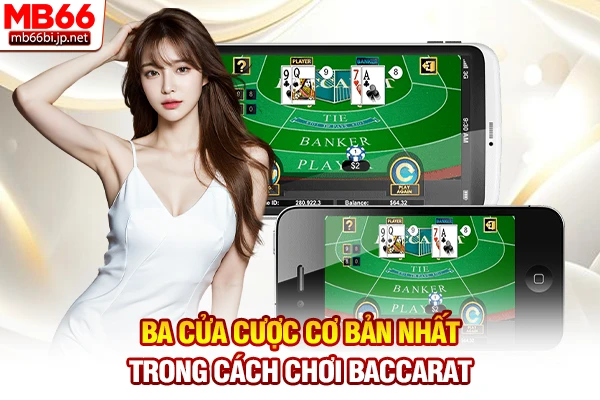Ba cửa cược cơ bản nhất trong cách chơi Baccarat