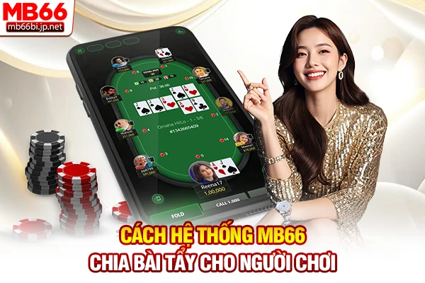Cách hệ thống MB66 chia bài tẩy cho người chơi