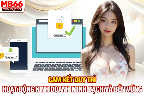 Cam kết duy trì hoạt động kinh doanh minh bạch và bền vững
