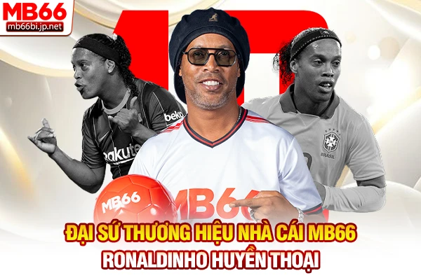Đại Sứ Thương Hiệu Nhà Cái MB66  - Ronaldinho Huyền Thoại