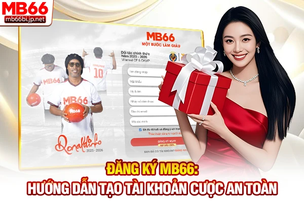 Đăng ký MB66: Hướng dẫn tạo tài khoản cược an toàn