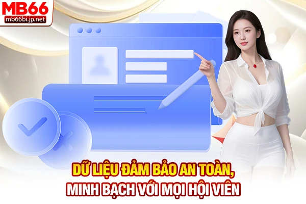 Dữ liệu đảm bảo an toàn, minh bạch với mọi hội viên