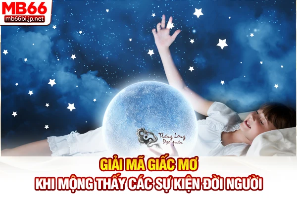 Giải mã giấc mơ khi mộng thấy các sự kiện đời người
