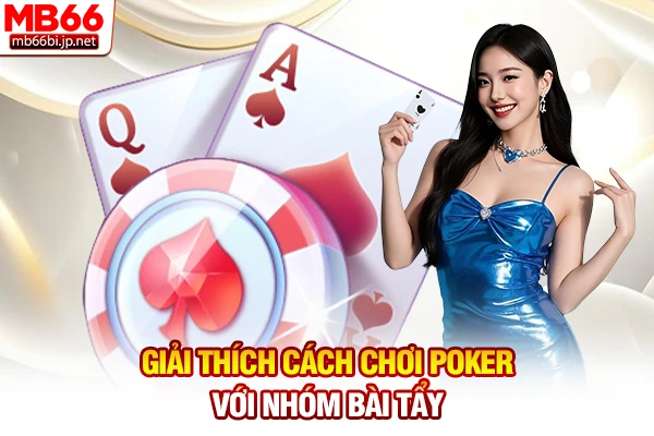 Giải thích cách chơi Poker với nhóm bài tẩy
