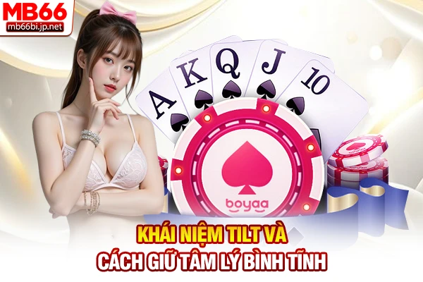 Khái niệm Tilt và cách giữ tâm lý bình tĩnh