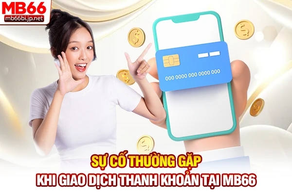 Sự cố thường gặp khi giao dịch thanh khoản tại MB66