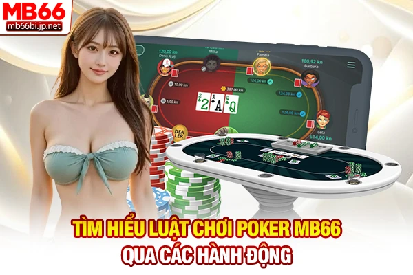 Tìm hiểu luật chơi Poker MB66 qua các hành động