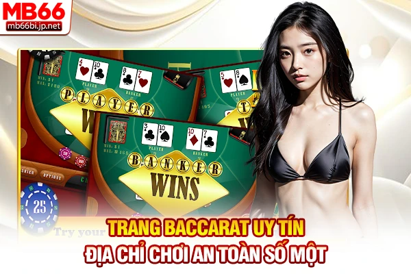 Trang Baccarat Uy Tín - Địa Chỉ Chơi An Toàn Số Một